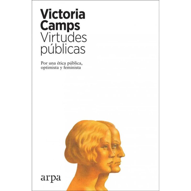 VIRTUDES PUBLICAS - POR UNA ETICA PUBLICA, OPTIMISTA Y FEMINISTA (Nuevo)