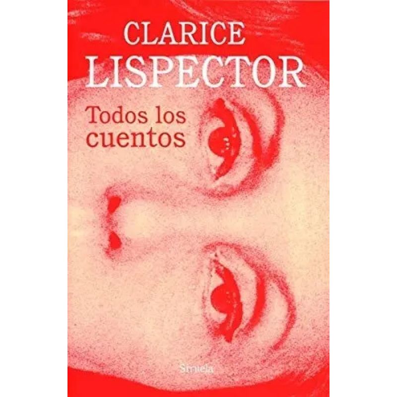 TODOS LOS CUENTOS - CLARICE LISPECTOR (Nuevo)