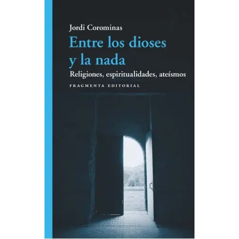 ENTRE LOS DIOSES Y LA NADA - RELIGIONES, ESPIRITUALIDADES, ATEISMOS (Nuevo)