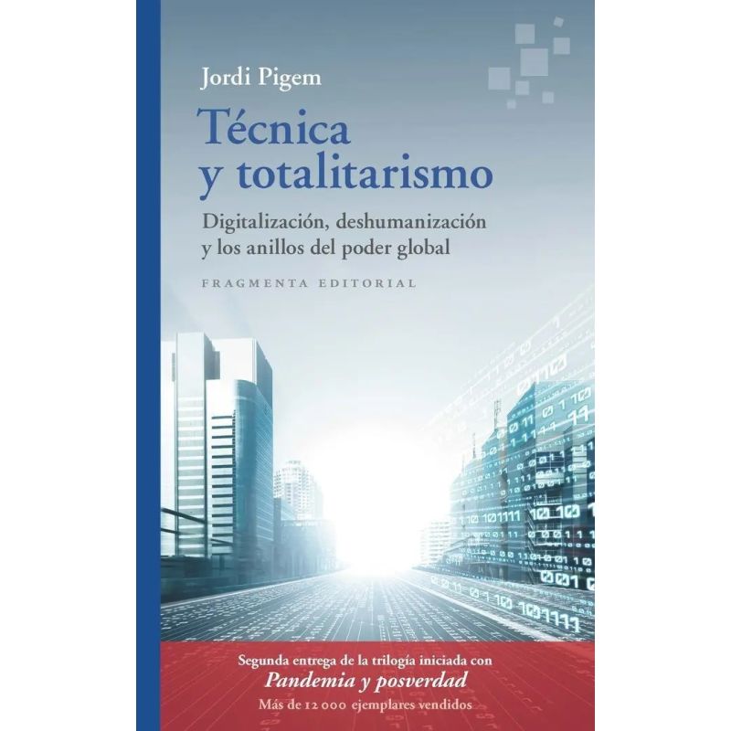 TECNICA Y TOTALITARISMO - DIGITALIZACION, DESHUMANIZACION Y LOS ANILLOS DEL PODER GLOBAL (Nuevo)