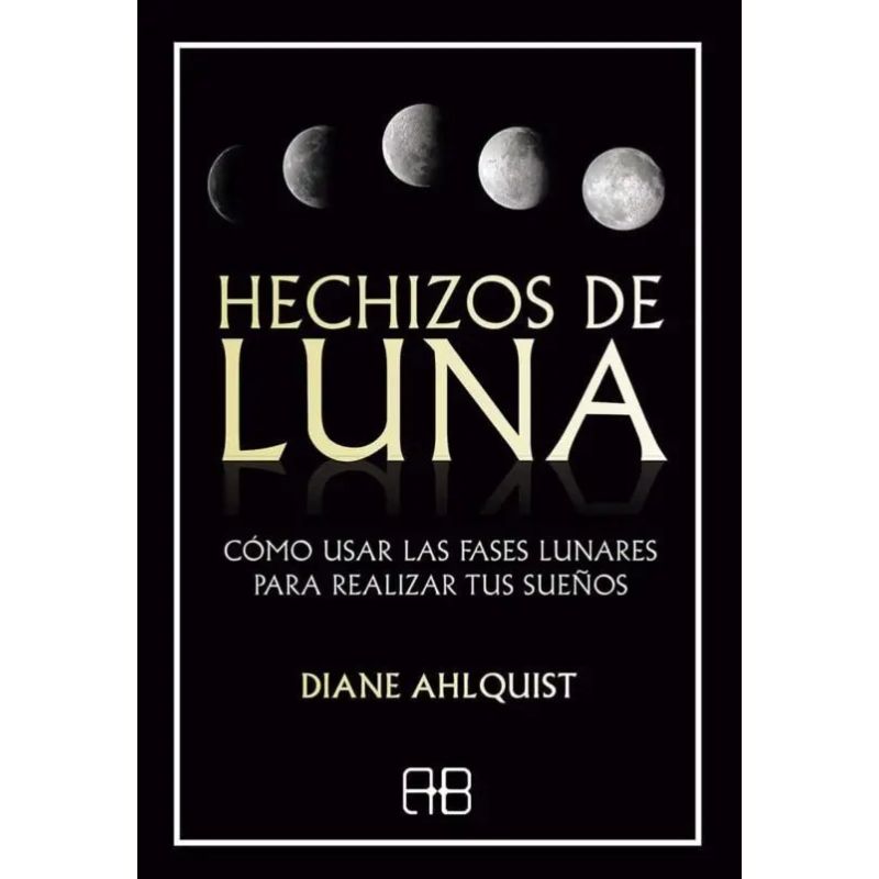 HECHIZOS DE LUNA - COMO USAR LAS FASES LUNARES PARA REALIZAR TUS SUEÑOS (Nuevo)
