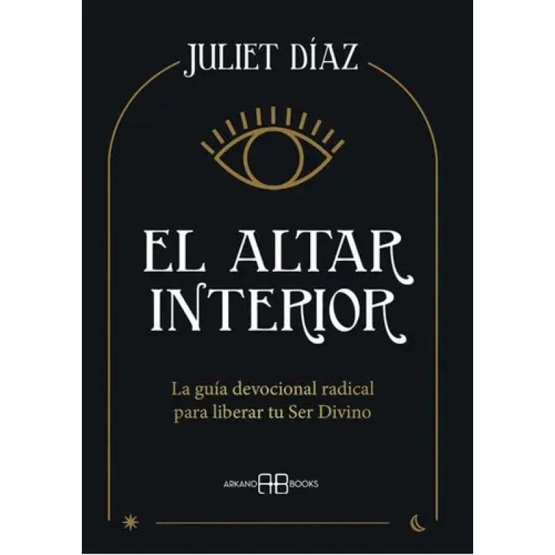 ALTAR INTERIOR, EL - LA GUIA DEVOCIONAL RADICAL PARA LIBERAR TU SER DIVINO (Nuevo)