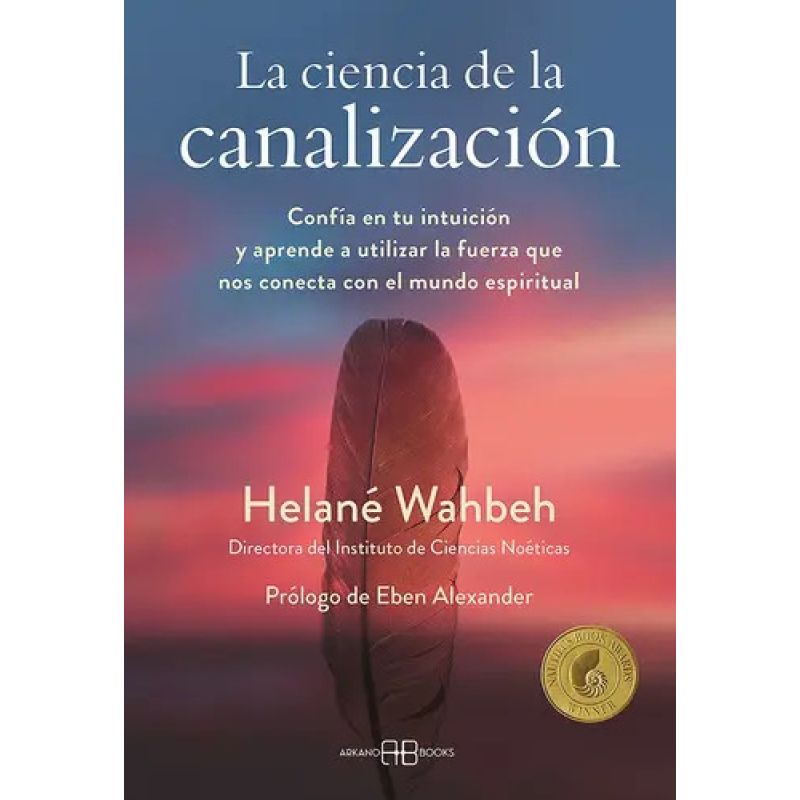 CIENCIA DE LA CANALIZACION, LA - CONFIA EN TU INTUICION Y APRENDE A UTLIZAR LA FUERZA QUE NOS CONECTA CON EL MUNDO ESPIRITUAL (Nuevo)