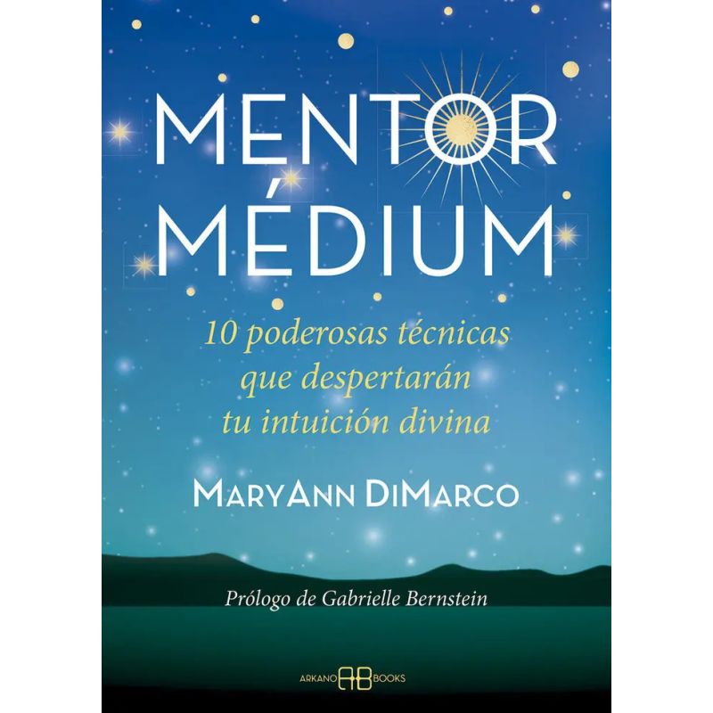 MENTOR MEDIUM - 10 PODEROSAS TECNICAS QUE DESPERTARAN TU INTUICION DIVINA (Nuevo)