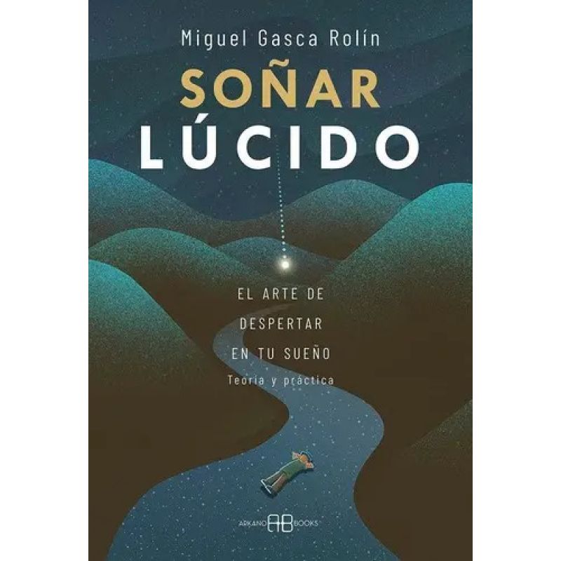 SOÑAR LUCIDO - EL ARTE DE DESPERTAR EN TU SUEÑO - TEORIA Y PRACTICA (Nuevo)