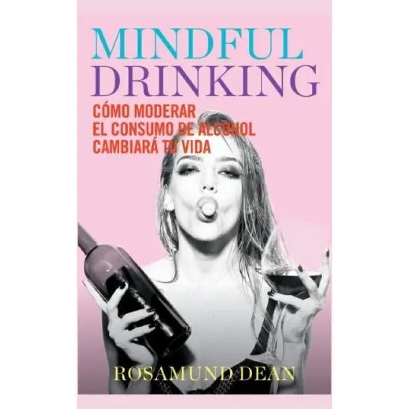 MINDFUL DRINKING - COMO MODERAR EL CONSUMO DE ALCOHOL CAMBIARA TU VIDA (Nuevo)
