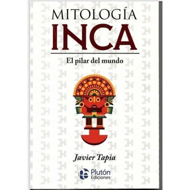 MITOLOGIA INCA - EL PILAR DEL MUNDO (Nuevo)