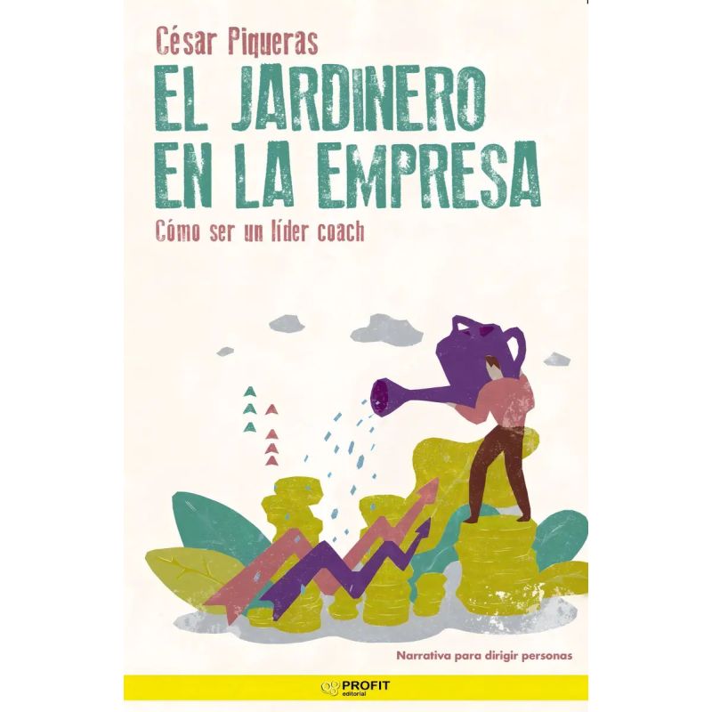 JARDINERO EN LA EMPRESA, EL. COMO SER UN LIDER COACH (Nuevo)
