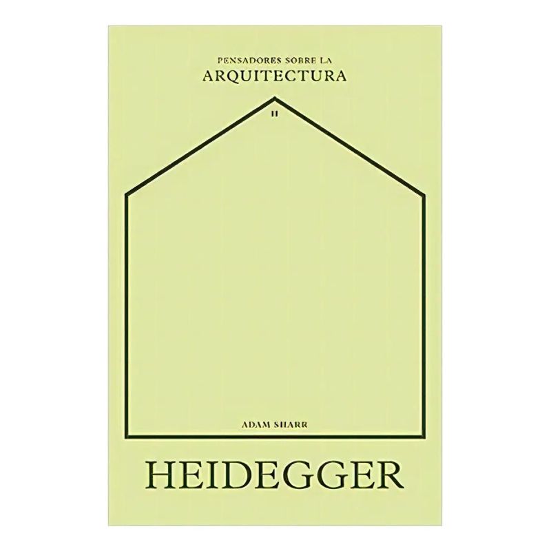 HEIDEGGER - PENSADORES SOBRE LA ARQUITECTURA 2 (Nuevo)