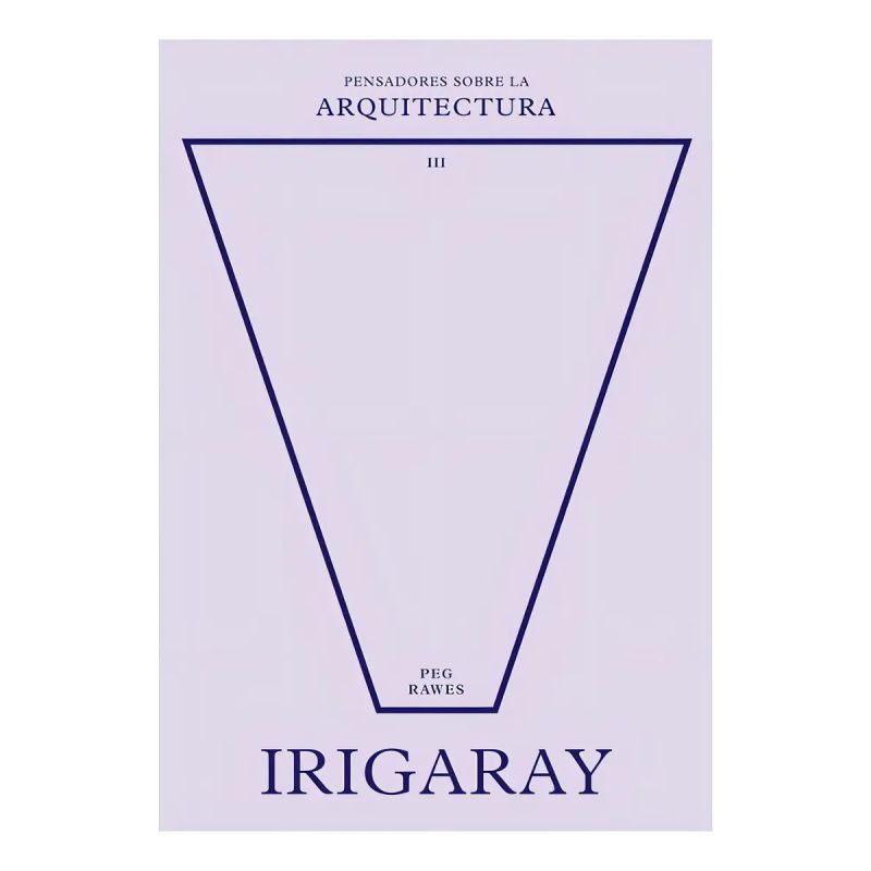 IRIGARAY - PENSADORES SOBRE LA ARQUITECTURA 3 (Nuevo)