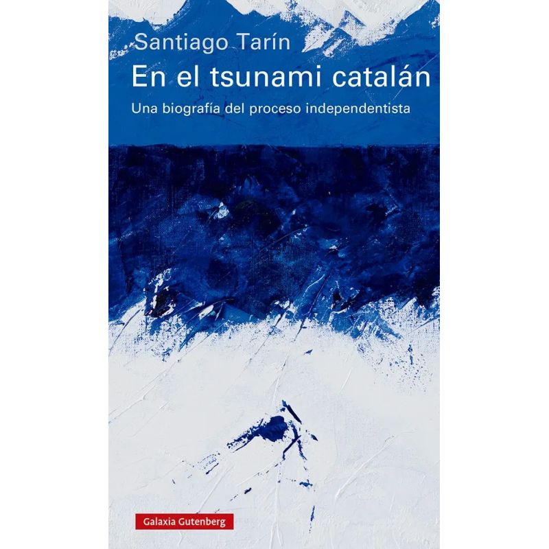 EN EL TSUNAMI CATALAN - UNA BIOGRAFIA DEL PROCESO INDEPENDENTISTA (Nuevo)