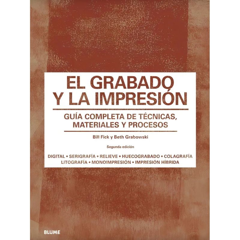 GRABADO Y LA IMPRESION, EL - GUIA COMPLETA DE TECNICAS, MATERIALES Y PROCESOS (Nuevo)