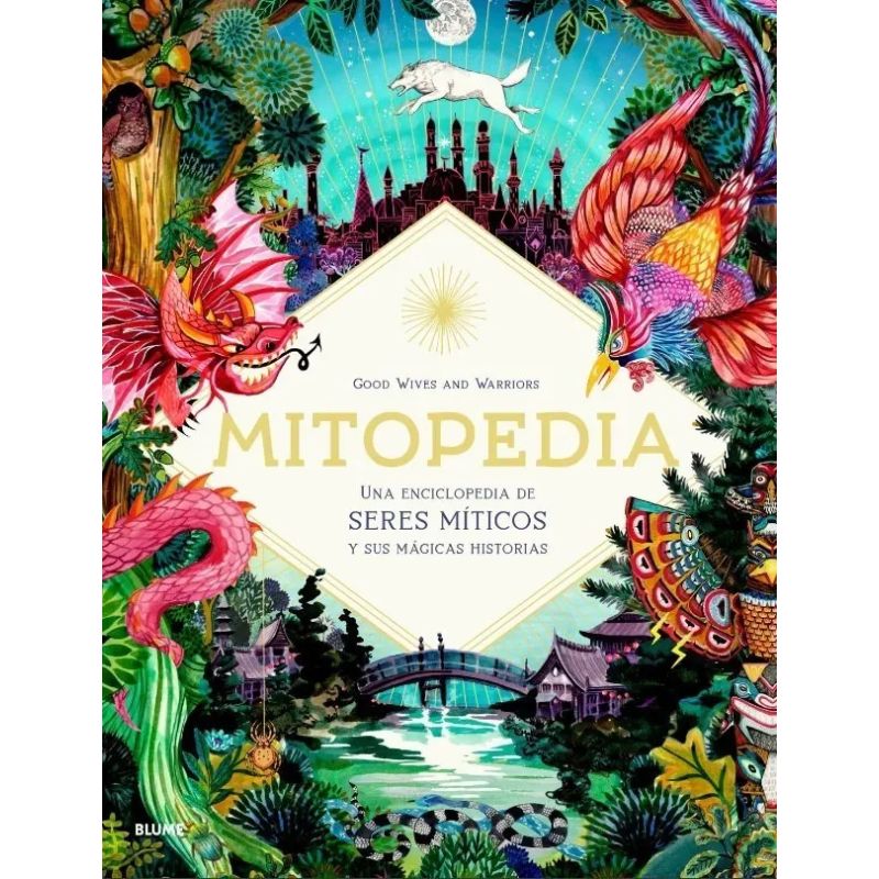 MITOPEDIA - UNA ENCICLOPEDIA DE LOS SERES MITICOS Y SUS MAGICAS HISTORIAS (Nuevo)