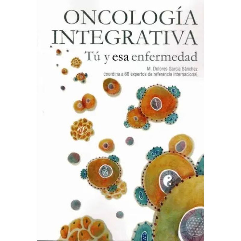 ONCOLOGIA INTEGRATIVA - TU Y ESA ENFERMEDAD (Nuevo)