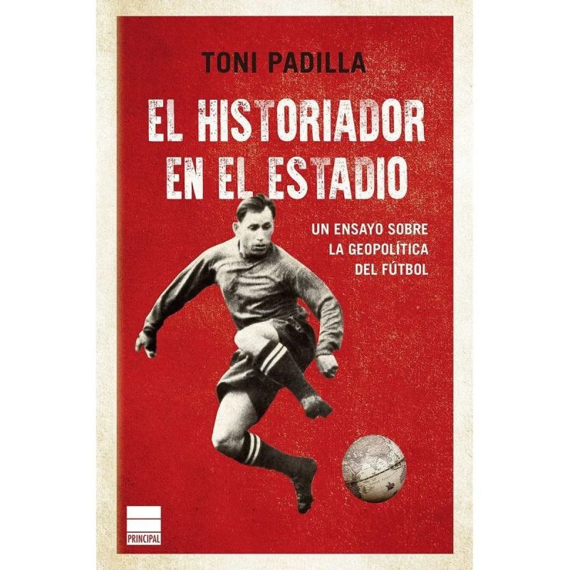 HISTORIADOR EN EL ESTADIO, EL - UN ENSAYO SOBRE LA GEOPOLITICA DEL FUTBOL (Nuevo)