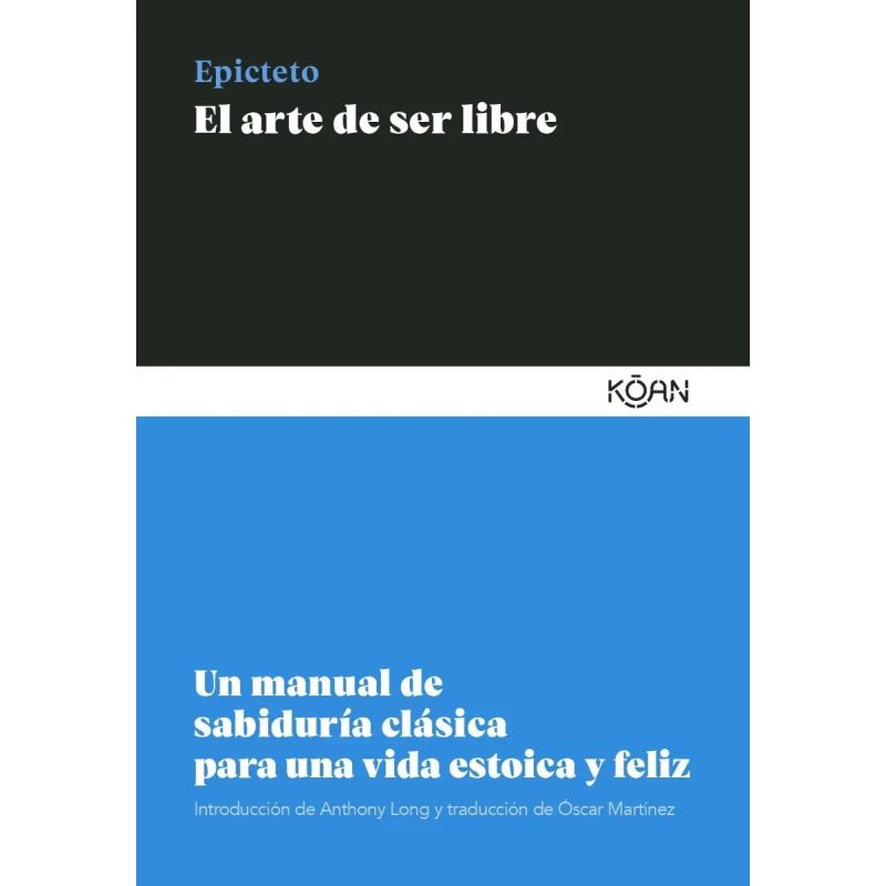 ARTE DE SER LIBRE, EL - UN MANUAL DE SABIDURIA CLASICA PARA UNA VIDA ESTOICA Y FELIZ (Nuevo)