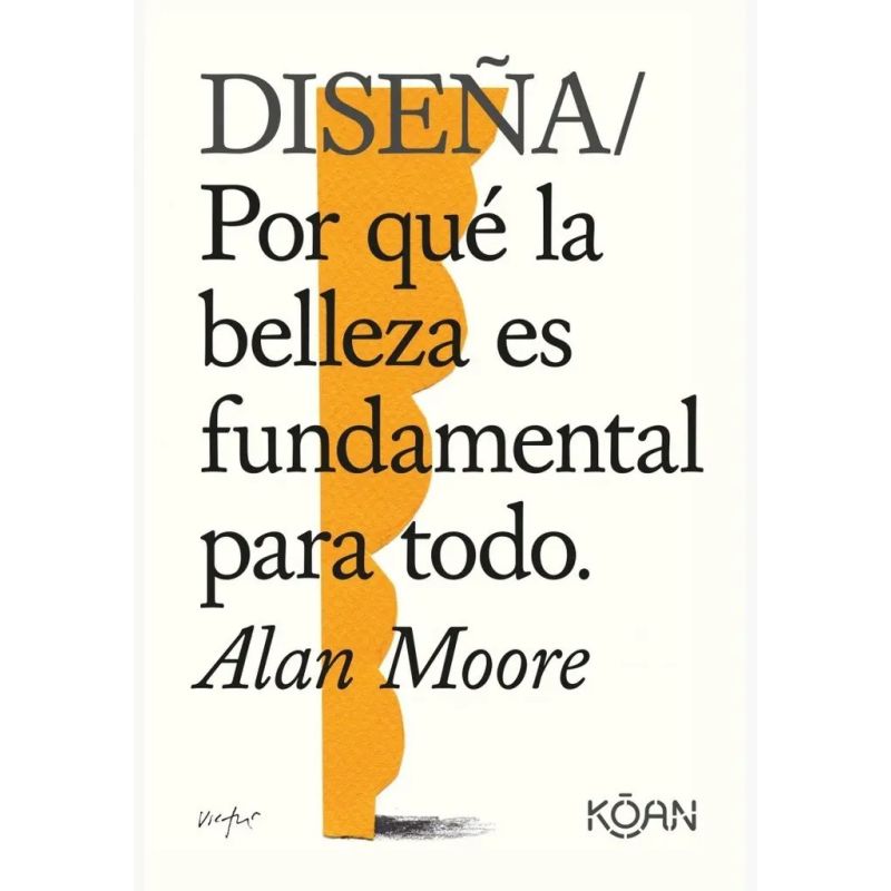 DISEÑA. POR QUE LA BELLEZA ES FUNDAMENTAL PARA TODO (Nuevo)