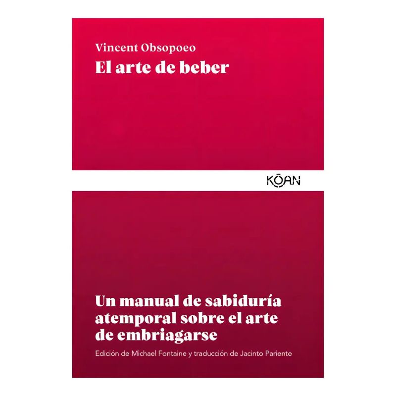 ARTE DE BEBER, EL - UN MANUAL DE SABIDURIA ATEMPORAL SOBRE EL ARTE DE EMBRIAGARSE (Nuevo)