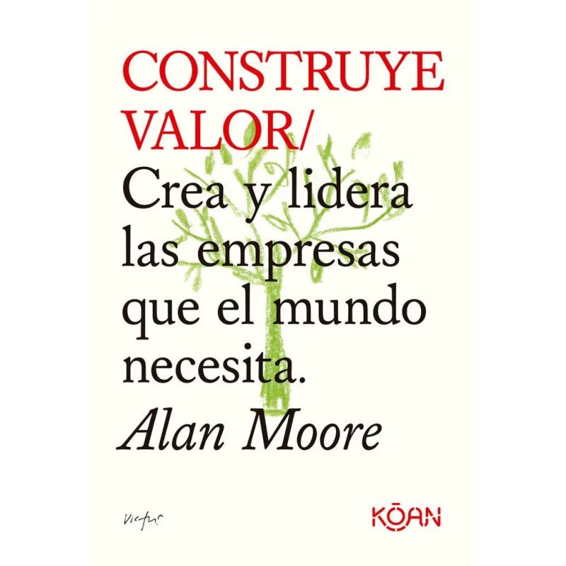 CONSTRUYE VALOR - CREA Y LIDERA LAS EMPRESAS QUE EL MUNDO NECESITA (Nuevo)