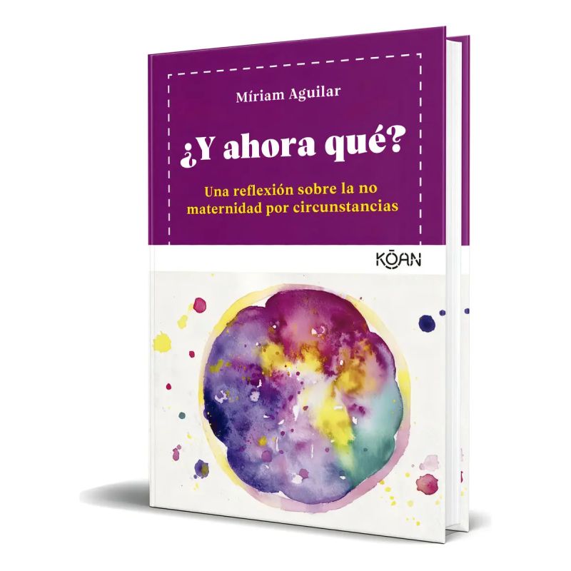 Y AHORA QUE? - UNA REFLEXION SOBRE LA NO MATERNIDAD POR CIRCUNSTANCIAS (Nuevo)
