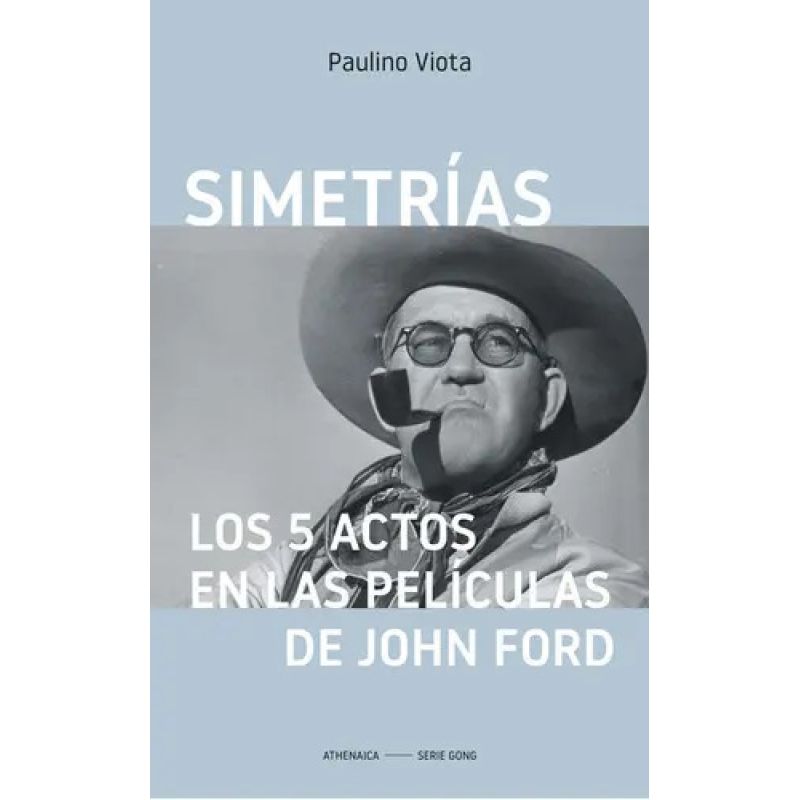 SIMETRIAS - LOS 5 ACTOS EN LAS PELICULAS DE JOHN FORD (Nuevo)