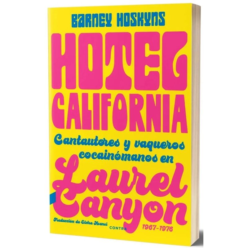 HOTEL CALIFORNIA - CANTAUTORES Y VAQUEROS COCAINOMANOS EN LAUREL CANYON 1967-1976 (Nuevo)