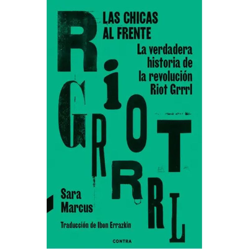 CHICAS AL FRENTE, LAS - LA VERDADERA HISTORIA DE LA REVOLUCION RIOT GRRRL (Nuevo)