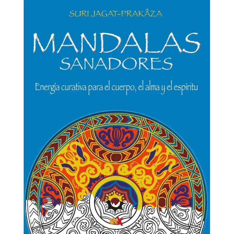 MANDALAS SANADORES - ENERGIA CURATIVA PARA EL CUERPO, EL ALMA Y EL ESPIRITU (Nuevo)