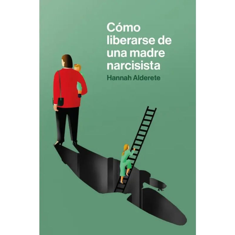 COMO LIBERARSE DE UNA MADRE NARCISISTA (Nuevo)