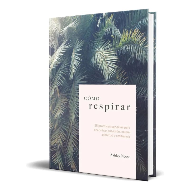 COMO RESPIRAR - 25 PRACTICAS SENCILLAS PARA ENCONTRAR CONEXION, CALMA, PLENITUD Y RESILIENCIA (Nuevo)