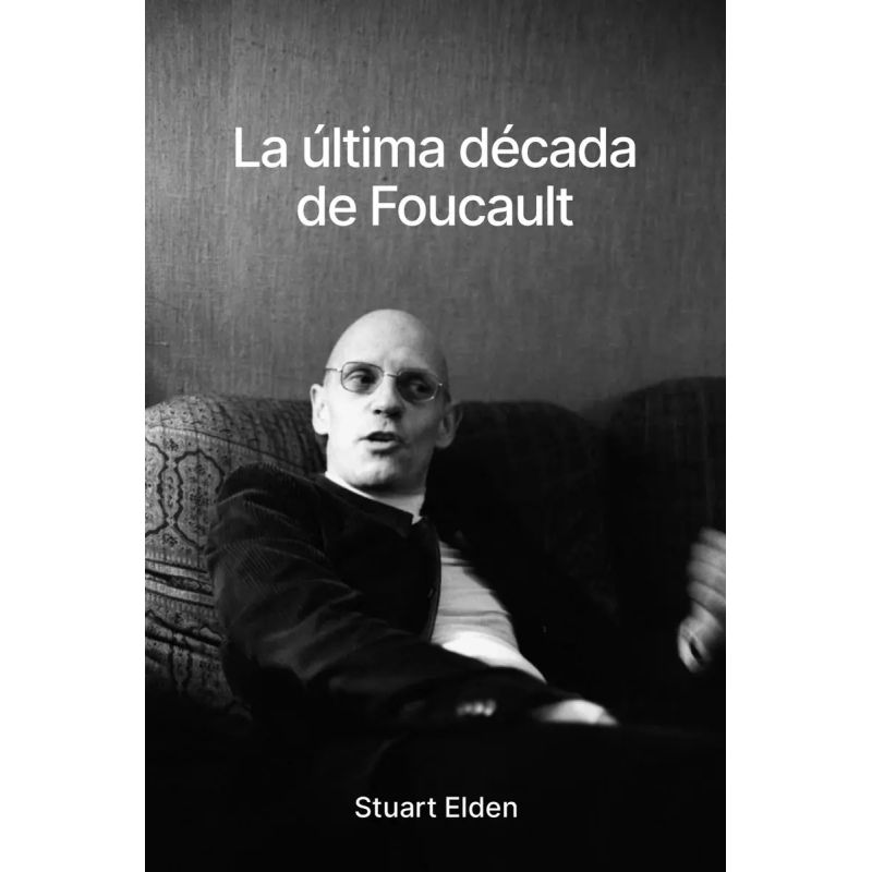 ULTIMA DECADA DE FOUCAULT, LA (Nuevo)