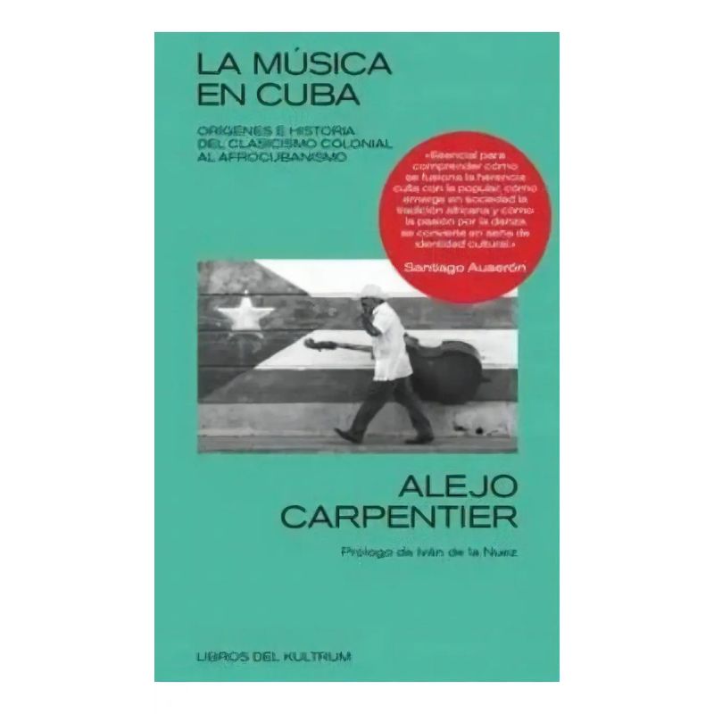 MUSICA EN CUBA, LA - ORIGENES E HISTORIA: DEL CLASICISMO COLONIAL AL AFROCUBANISMO (Nuevo)