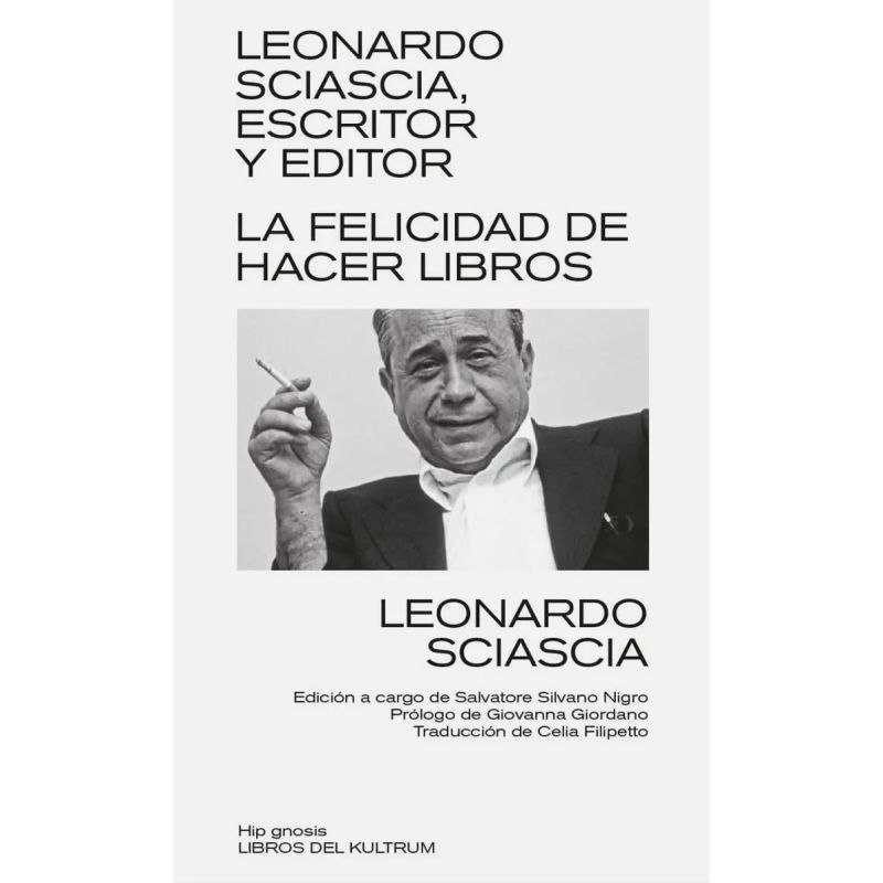 LEONARDO SCIASCIA, ESCRITOR Y EDITOR - LA FELICIDAD DE HACER LIBROS (Nuevo)