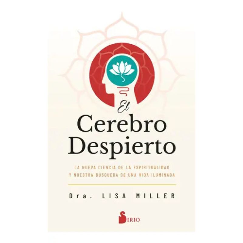 CEREBRO DESPIERTO, EL - LA NUEVA CIENCIA DE LA ESPIRITUALIDAD Y NUESTRA BUSQUEDA DE UNA VIDA ILUMINADA (Nuevo)