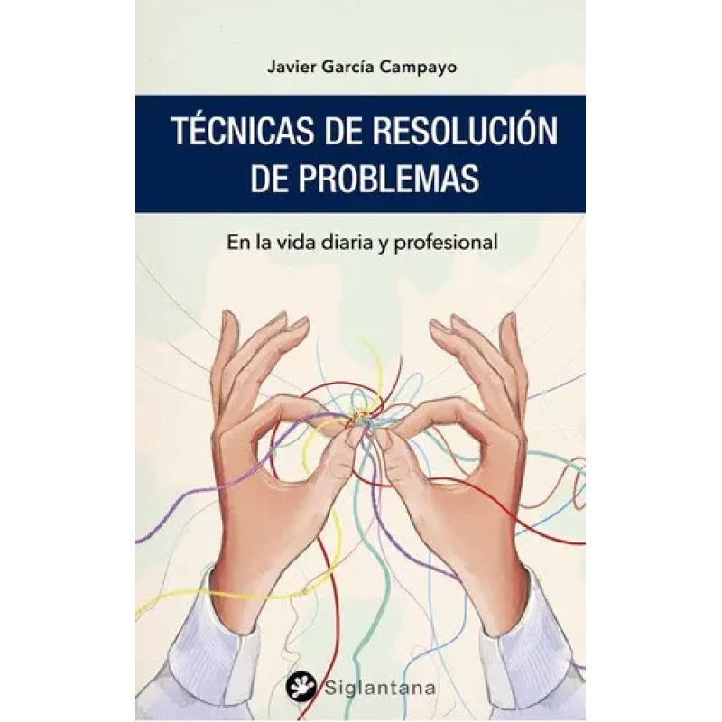 TECNICAS DE RESOLUCION DE PROBLEMAS - EN LA VIDA DIARA Y PROFESIONAL (Nuevo)