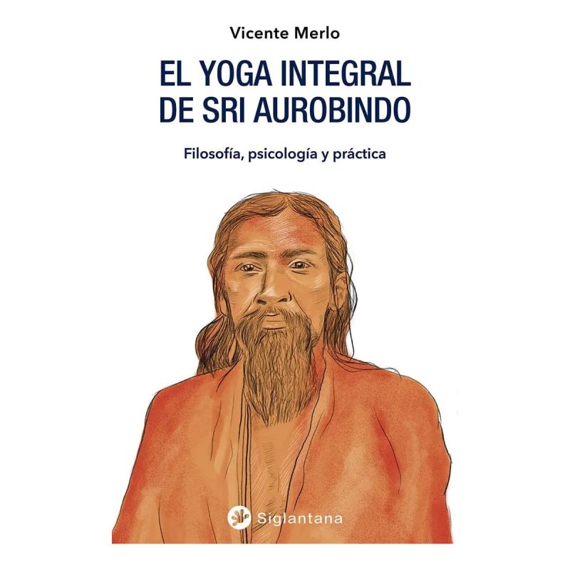 YOGA INTEGRAL DE SRI AUROBINDO, EL - FILOSOFIA , PSICOLOGIA Y PRACTICA (Nuevo)