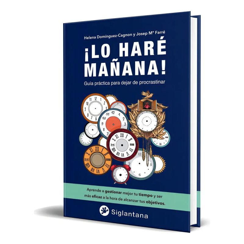 LO HARE MAÑANA ! GUIA PRACTICA PARA DEJAR DE PROCRASTINAR (Nuevo)