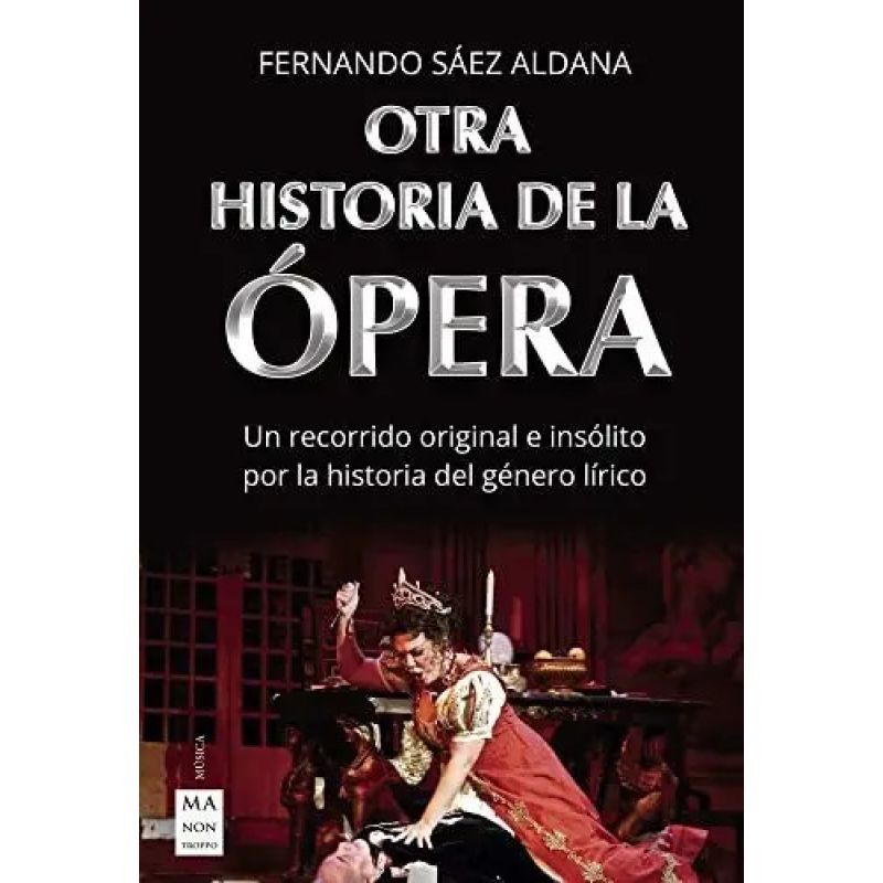 OTRA HISTORIA DE LA OPERA. UN RECORRIDO ORIGINAL E INSOLITO POR LA HISTORIA DEL GENERO LIRICO (Nuevo)