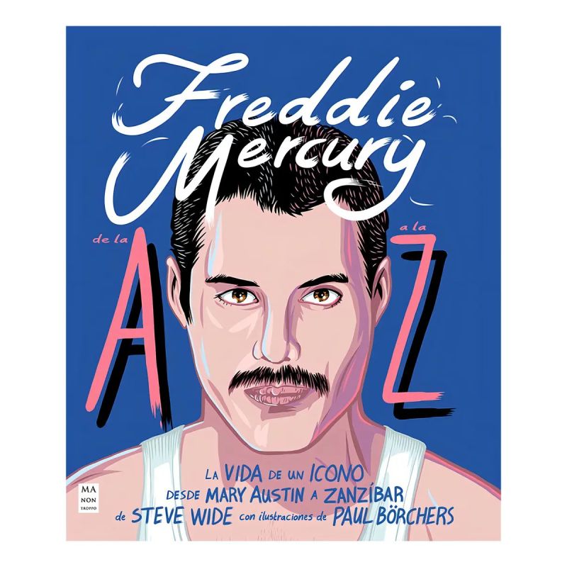 FREDDIE MERCURY DE LA A A LA Z - LA VIDA DE UN ICONO - DESDE MARY AUSTIN A ZANZIBAR - TD (Nuevo)