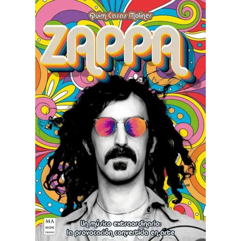 ZAPPA - UN MUSICO EXTRAORDINARIO: LA PROVOCACION CONVERTIDA EN ARTE (Nuevo)