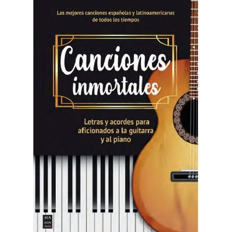 CANCIONES INMORTALES - LETRAS Y ACORDES PARA AFICIONADOS A LA GUITARRA Y AL PIANO (Nuevo)