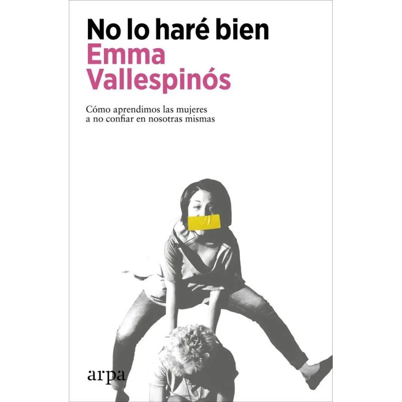 NO LO HARE BIEN - COMO APRENDIMOS LAS MUJERES A NO CONFIAR EN NOSOTRAS MISMAS (Nuevo)