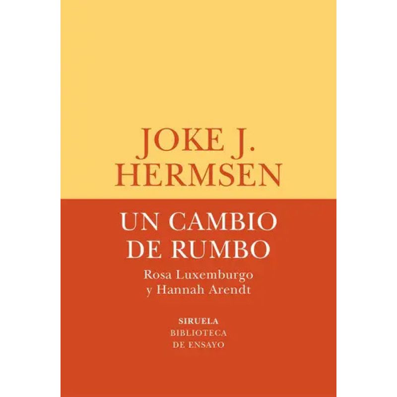 UN CAMBIO DE RUMBO - ROSA LUXEMBURGO Y HANNAH ARENDT (Nuevo)