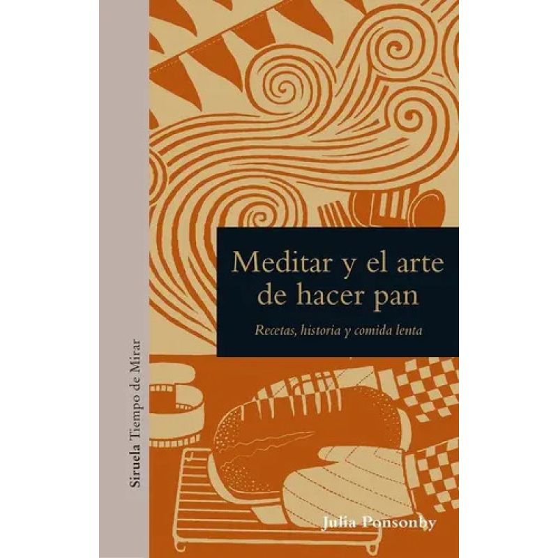 MEDITAR Y EL ARTE DE HACER PAN - RECETAS, HISTORIA Y COMIDA LENTA - TD (Nuevo)