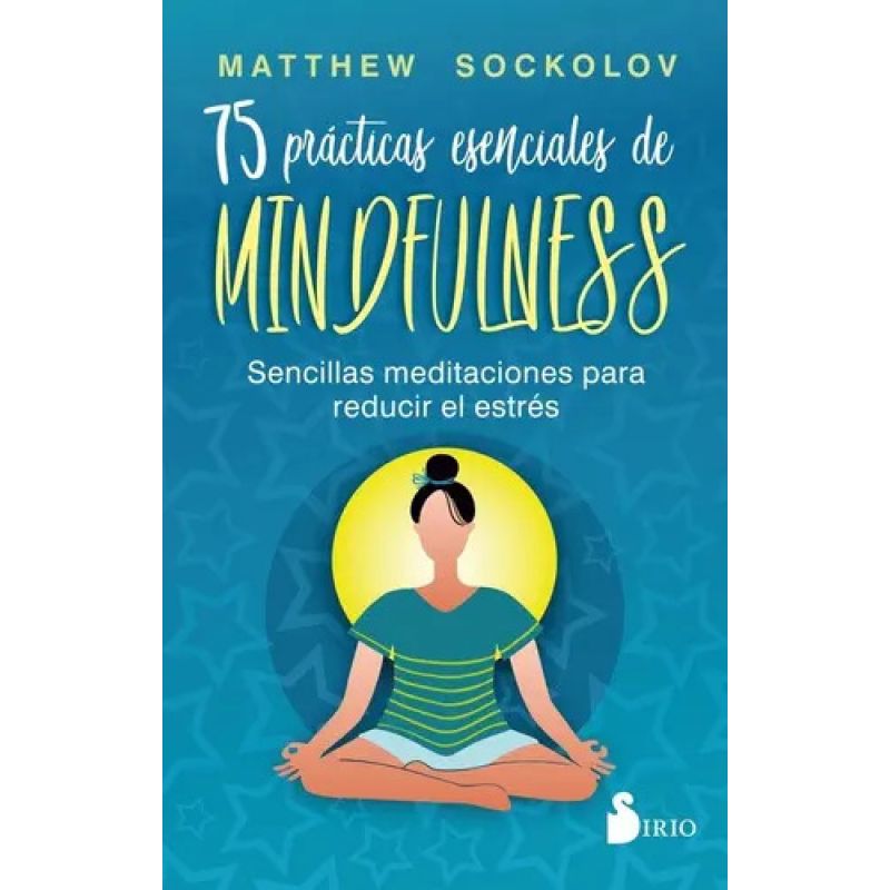 75 PRACTICAS ESENCIALES DE MINDFULNESS (Nuevo)