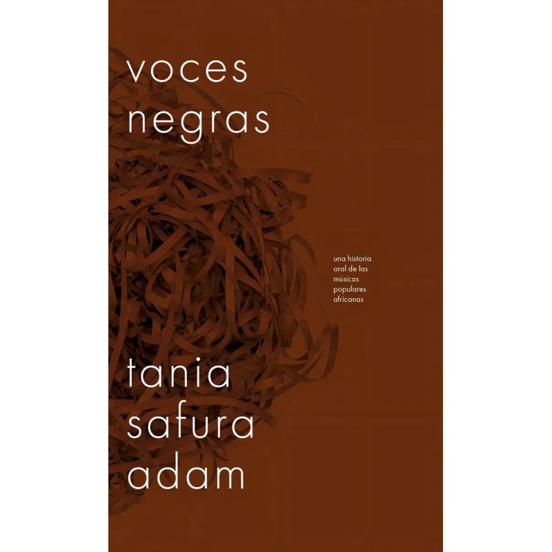 VOCES NEGRAS - UNA HISTORIA ORAL DE LAS MUSICAS POPULARES AFRICANAS (Nuevo)
