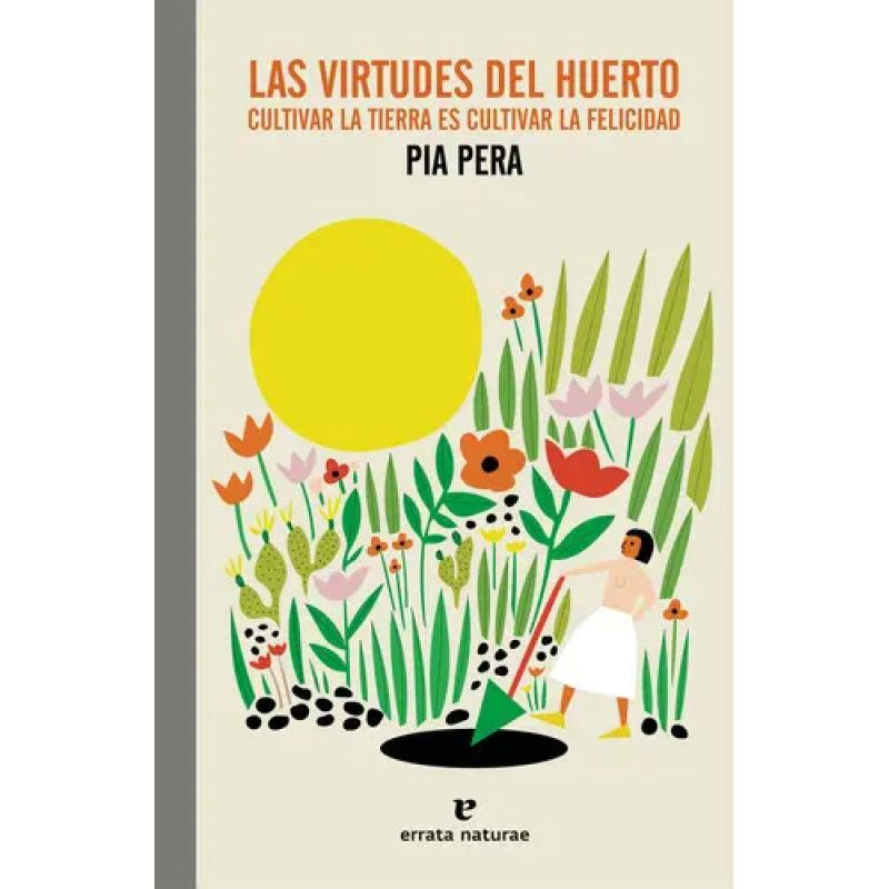 VIRTUDES DEL HUERTO, LAS - CULTIVAR LA TIERRA ES CULTIVAR LA FELICIDAD (Nuevo)