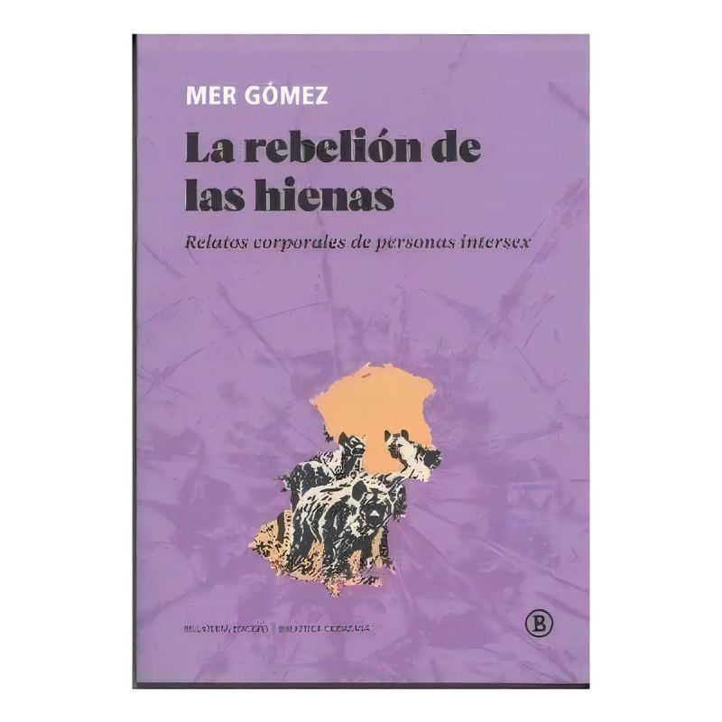 REBELION DE LAS HIENAS, LA - RELATOS CORPORALES DE PERSONAS INTERSEX (Nuevo)