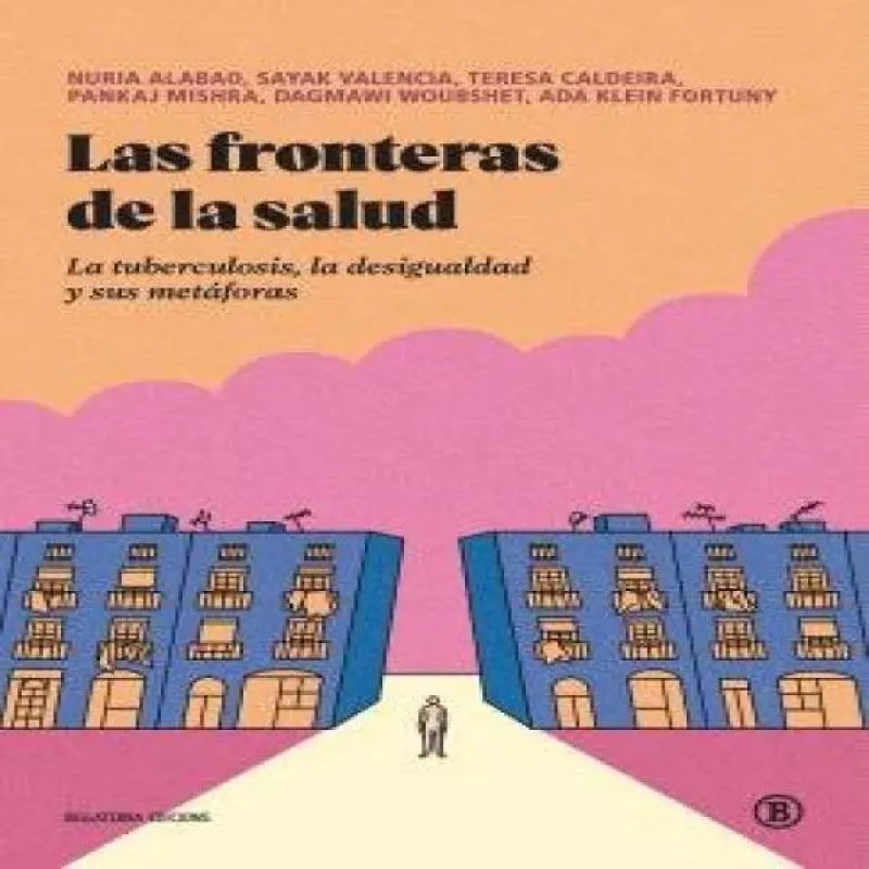 FRONTERAS DE LA SALUD, LAS - LA TUBERCULOSIS, LA DESIGUALDAD Y SUS METAFORAS (Nuevo)