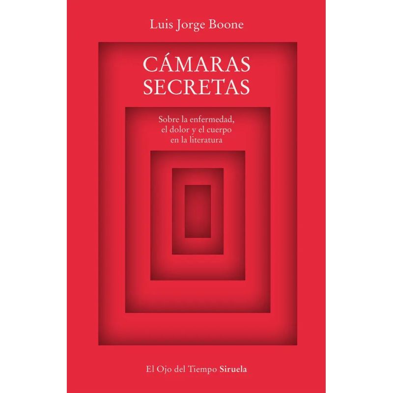 CAMARAS SECRETAS - SOBRE LA ENFERMEDAD, EL DOLOR Y EL CUERPO EN LA LITERATURA (Nuevo)